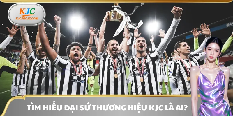 Nhận biết đại sứ thương hiệu KJC