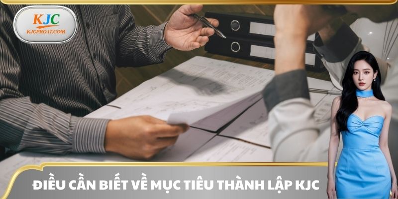 Điều cần biết về mục tiêu thành lập KJC