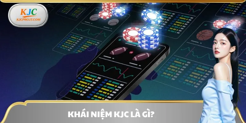 Khái niệm KJC là gì?