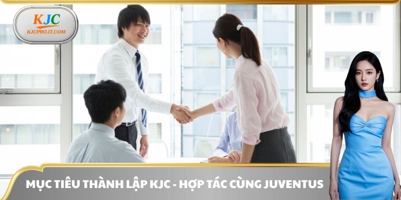 Mục tiêu thành lập KJC - Hợp tác cùng Juventus