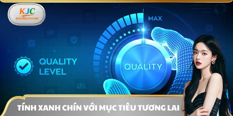 Tính xanh chín trong mục tiêu tương lai