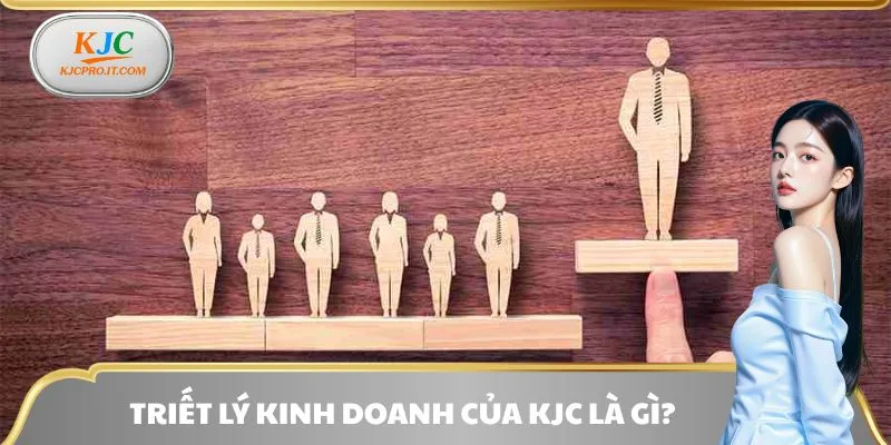 Triết lý kinh doanh của KJC là gì?