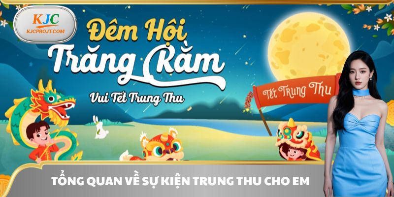 Những thông tin cơ bản cần nắm được về sự kiện trung thu cho em